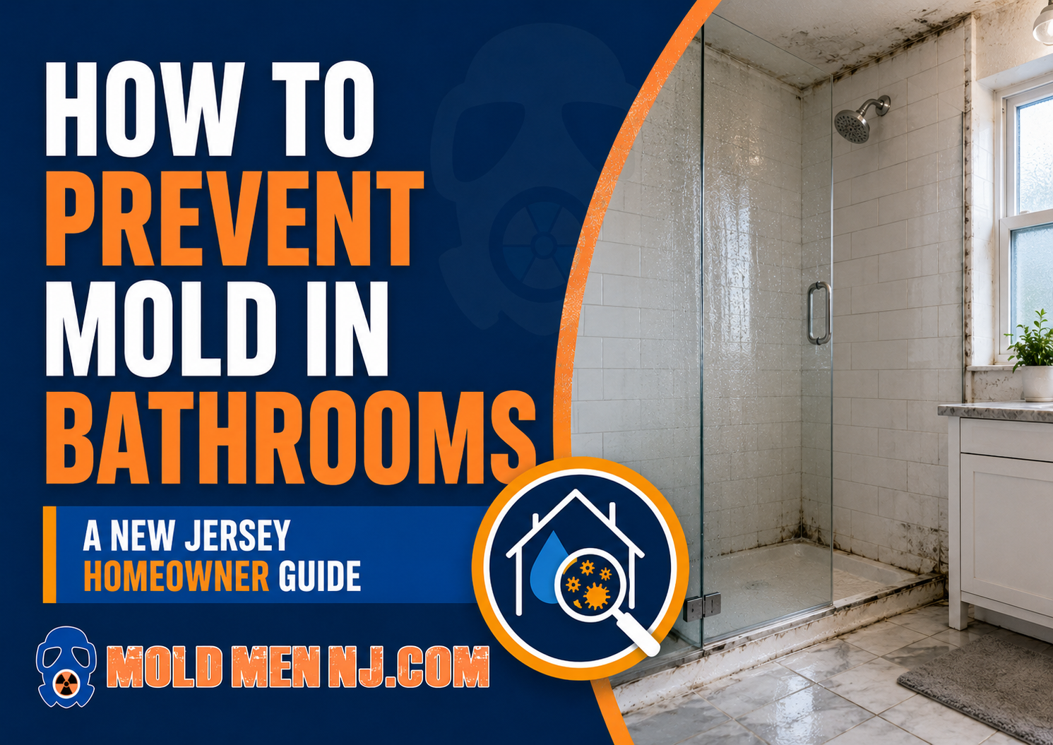 How to Prevent Mold in Bathrooms in New Jersey Featured image for Mold Men NJ article showing a bathroom shower with visible moisture and mold near tile, grout, and corners, with text reading “How to Prevent Mold in Bathrooms: A New Jersey Homeowner Guide.”
